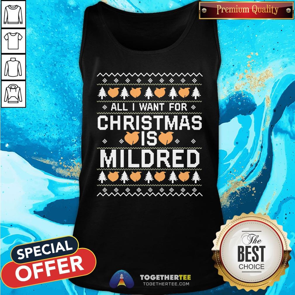 Happy All I Want For Christmas Is Mildred Ugly Shirt - Image 3