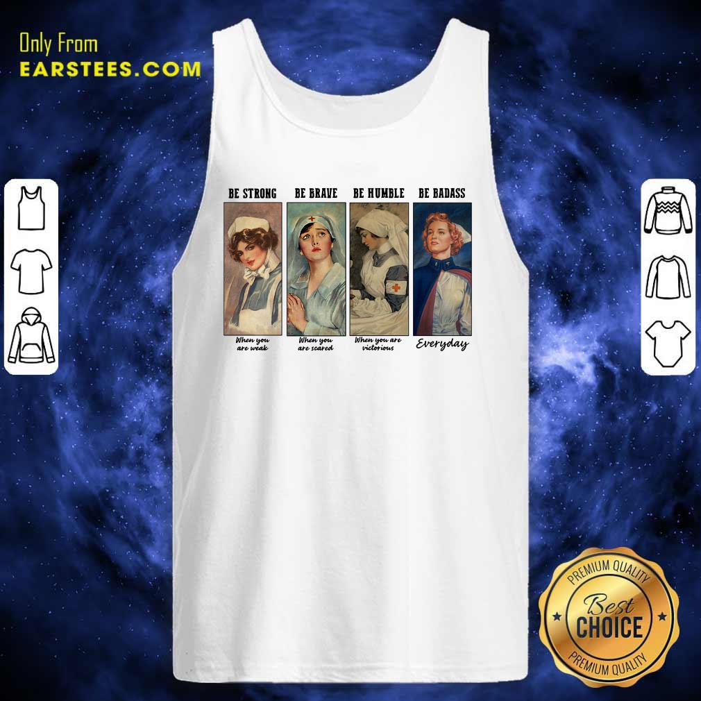 Nice Nurse Be Strong Be Brave Be Humble Be Badass Everyday Shirt - Image 3