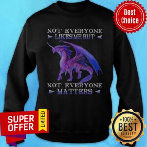 Alternative view of Official Dragon Not Everyone Likes Me But Not Everyone Matters Shirt