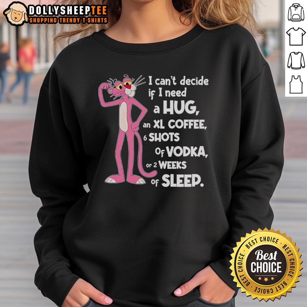 Cute Pink Panther I Can't Decide If I Need A Hug T-Shirt - Image 5