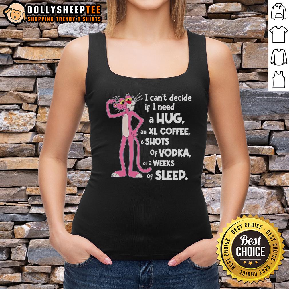 Cute Pink Panther I Can't Decide If I Need A Hug T-Shirt - Image 4
