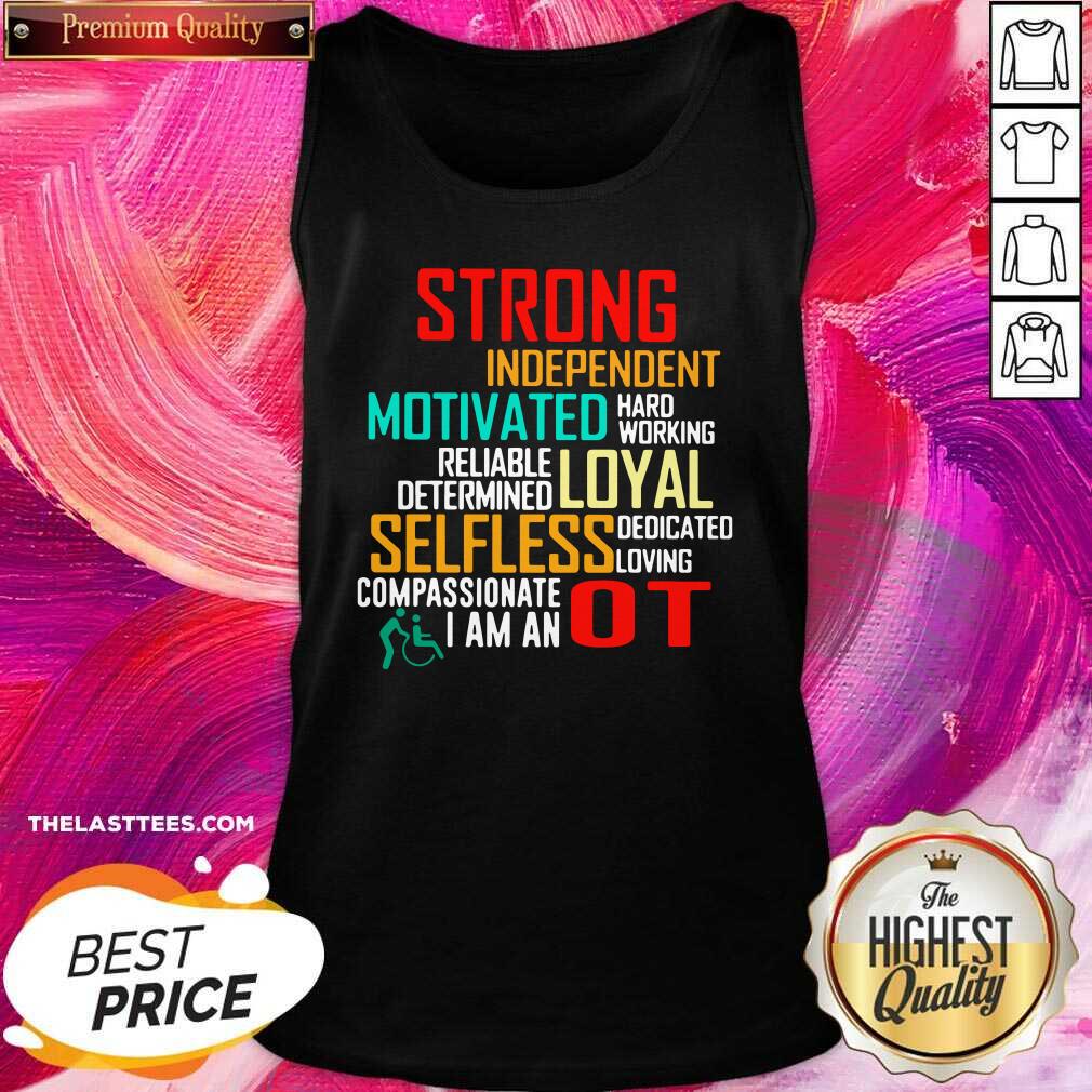 Funny Strong Independent Motivated Hard Working Reliable Determine Loyal Selfless Dedicated Lowing Compassionate I Am An OT Shirt - Image 3