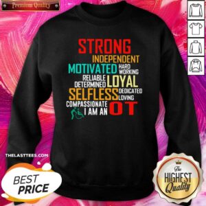 Alternative view of Funny Strong Independent Motivated Hard Working Reliable Determine Loyal Selfless Dedicated Lowing Compassionate I Am An OT Shirt