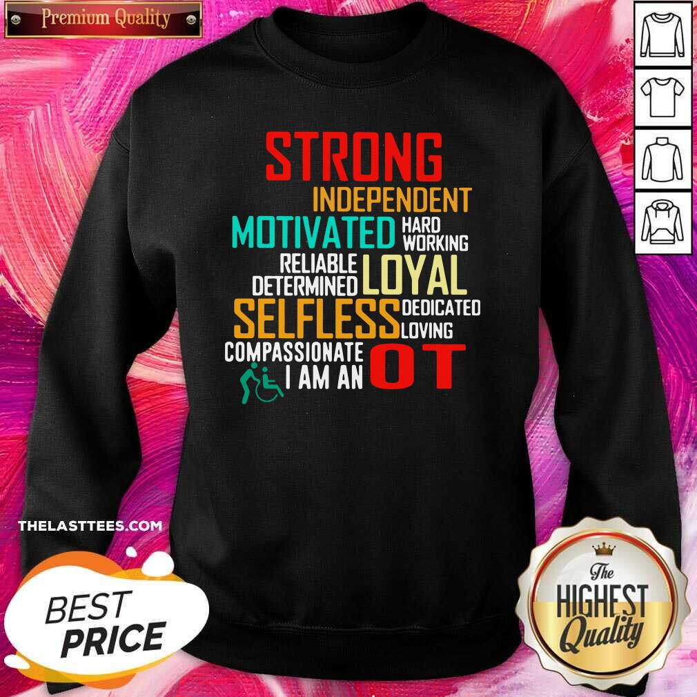 Funny Strong Independent Motivated Hard Working Reliable Determine Loyal Selfless Dedicated Lowing Compassionate I Am An OT Shirt - Image 2