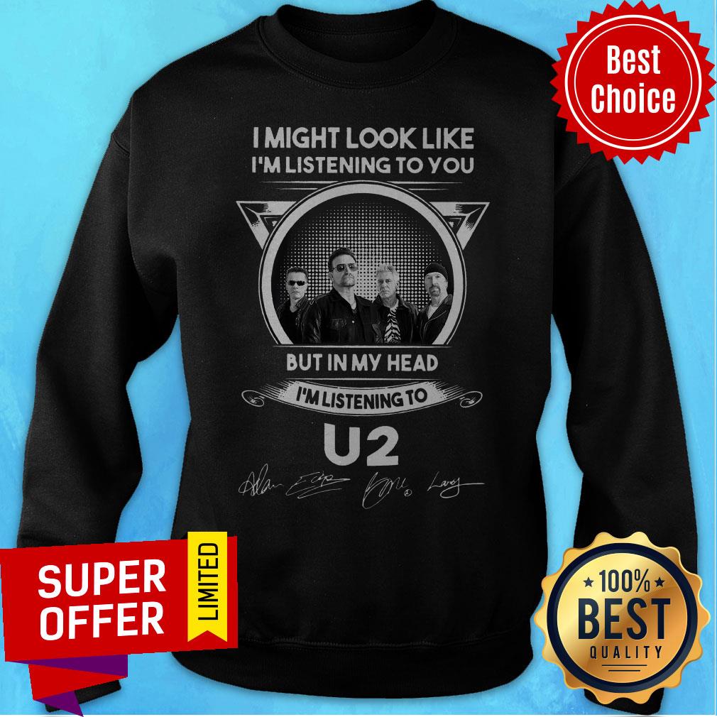 I Might Look Like I’m Listening To You But In My Head I’m Listening To U2 Signatures Shirt - Image 3