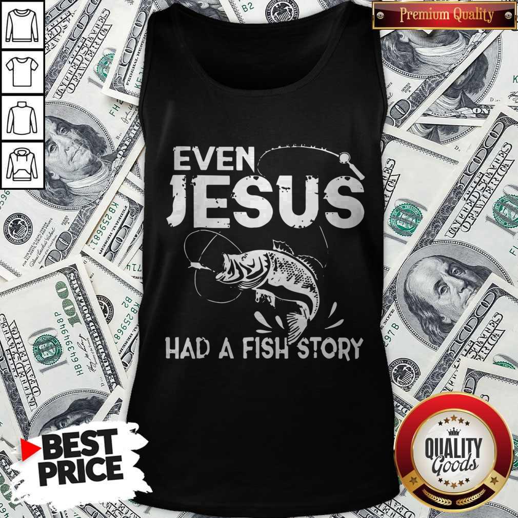 Nice Even Jesus Had A Fish Story Shirt - Image 4
