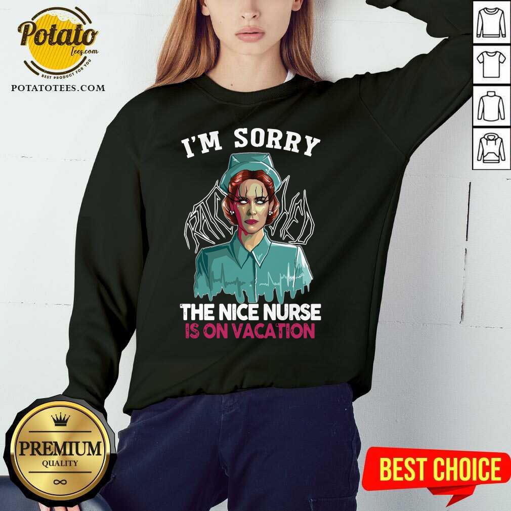 Nice I’m Sorry The Nice Nurse Is On Vacation Shirt - Image 5