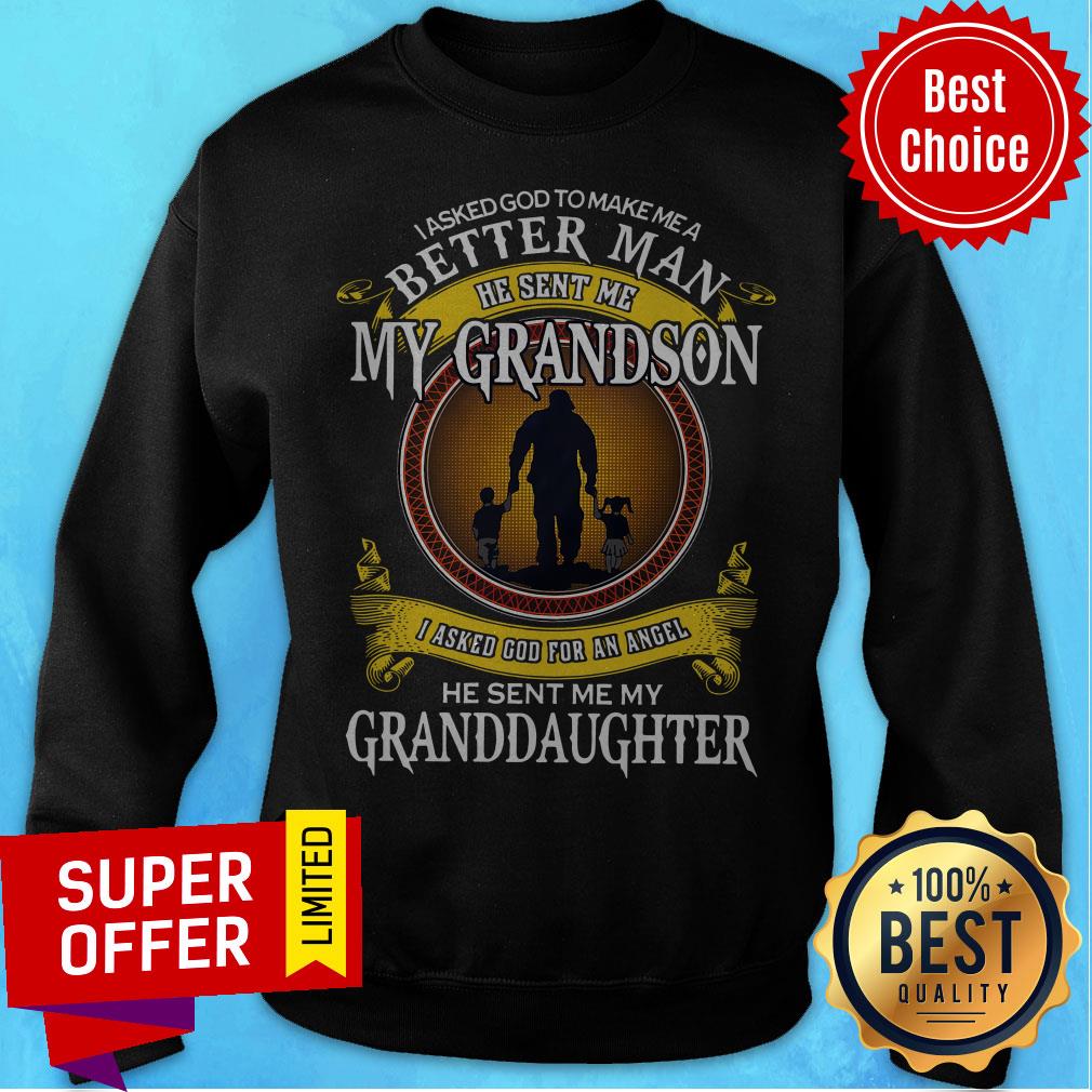 I Asked God To Make Me A Better Man He Sent Me My Grandson I Asked God For An Angel Granddaughter Shirt - Image 4