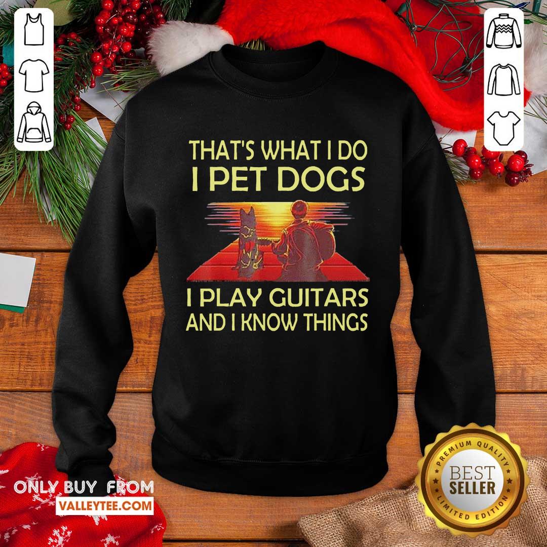 Top Thats What I Do I Pet Dogs I Play Guitars And I Know Things Shirt - Image 5