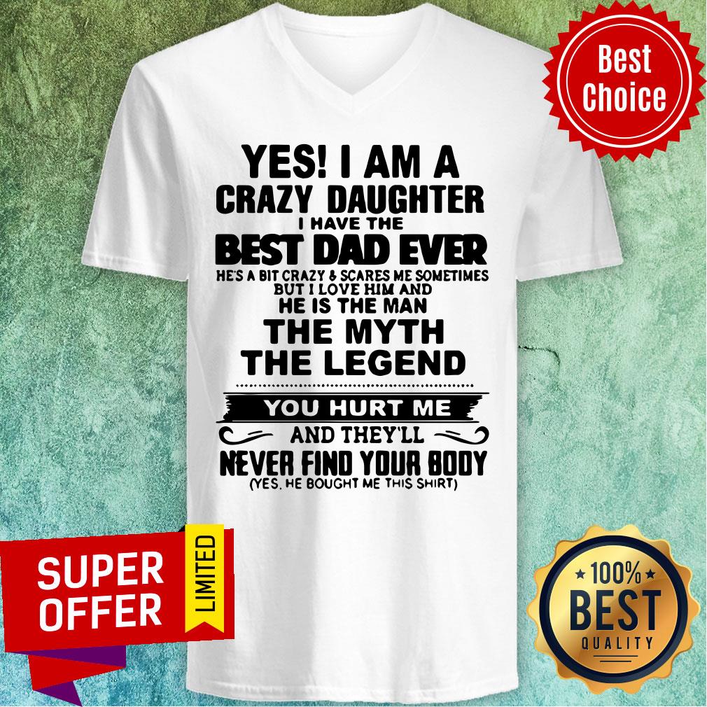 Yes I'm A Crazy Daughter Best Dad Ever The Myth The Legend Shirt - Image 2