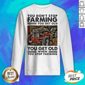 Alternative view of You Don't Stop Farming When You Get Old You Get Old When You Stop Farming Line Shirt