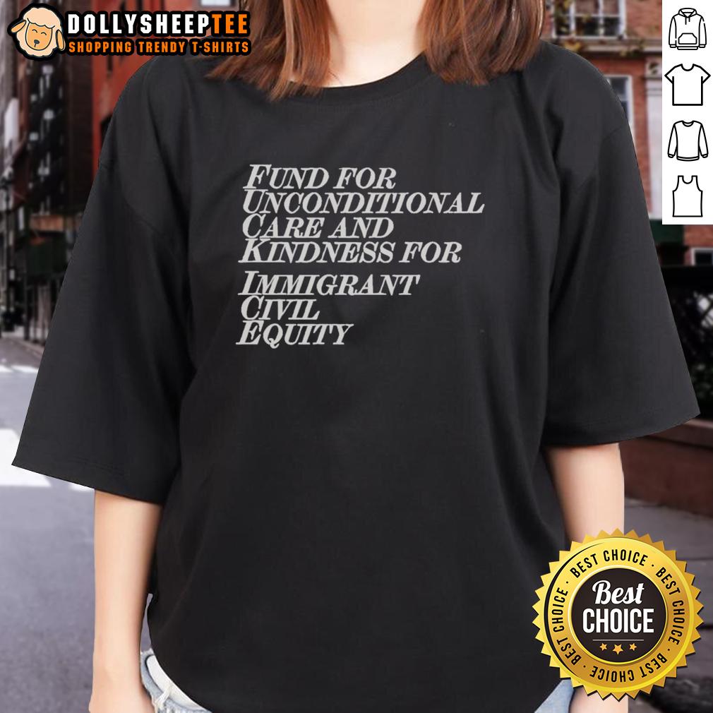Top Fund For Unconditional Care And Kindness For Immigrant Civil Equity T-Shirt - Image 3