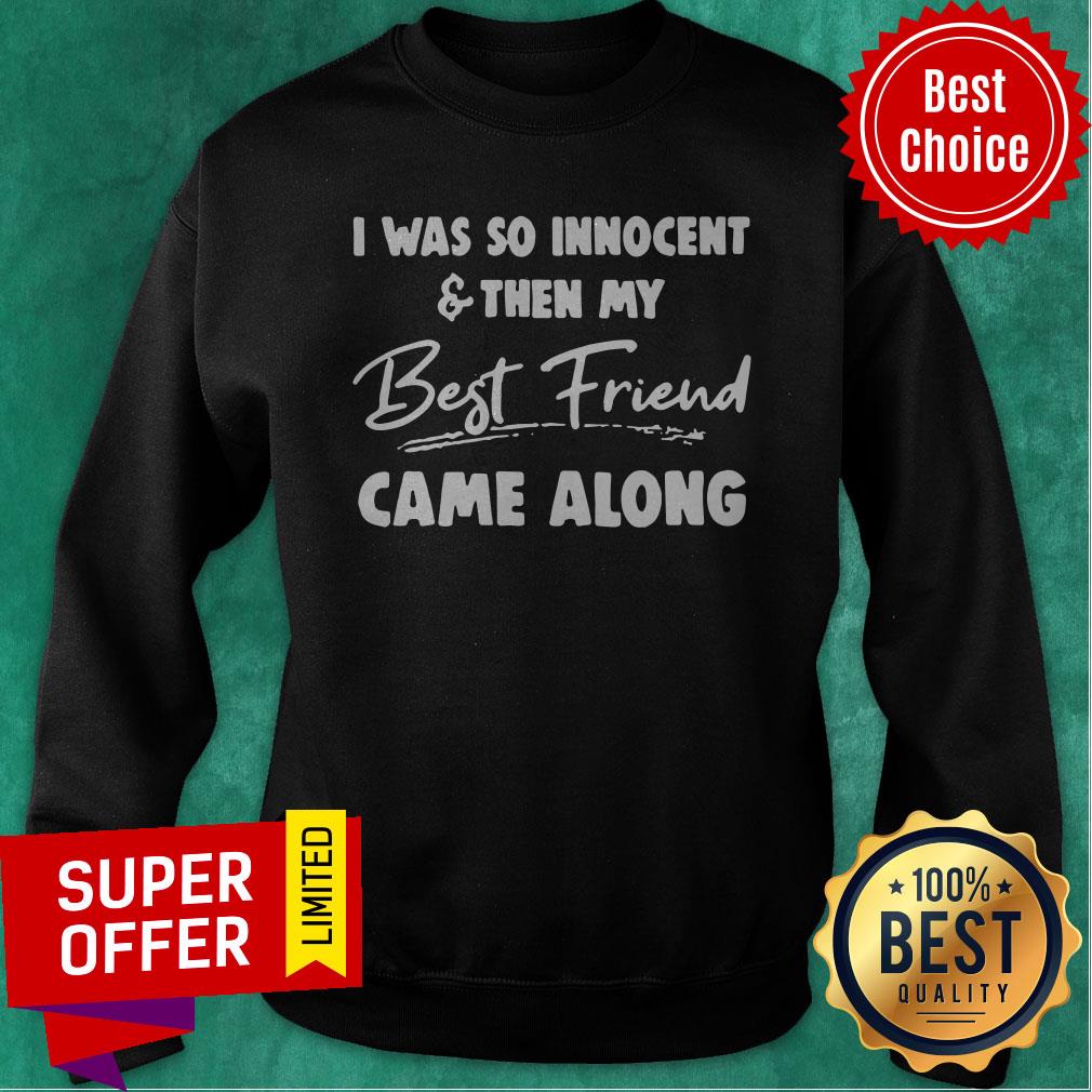 Nice I Was So Innocent And Then My Best Friend Shirt - Image 2
