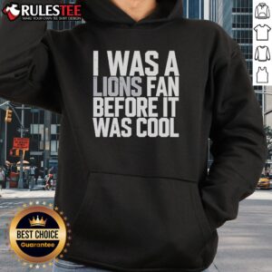 Alternative view of Good Detroit Lions I Was A Lions Fan Before It Was Cool T-Shirt