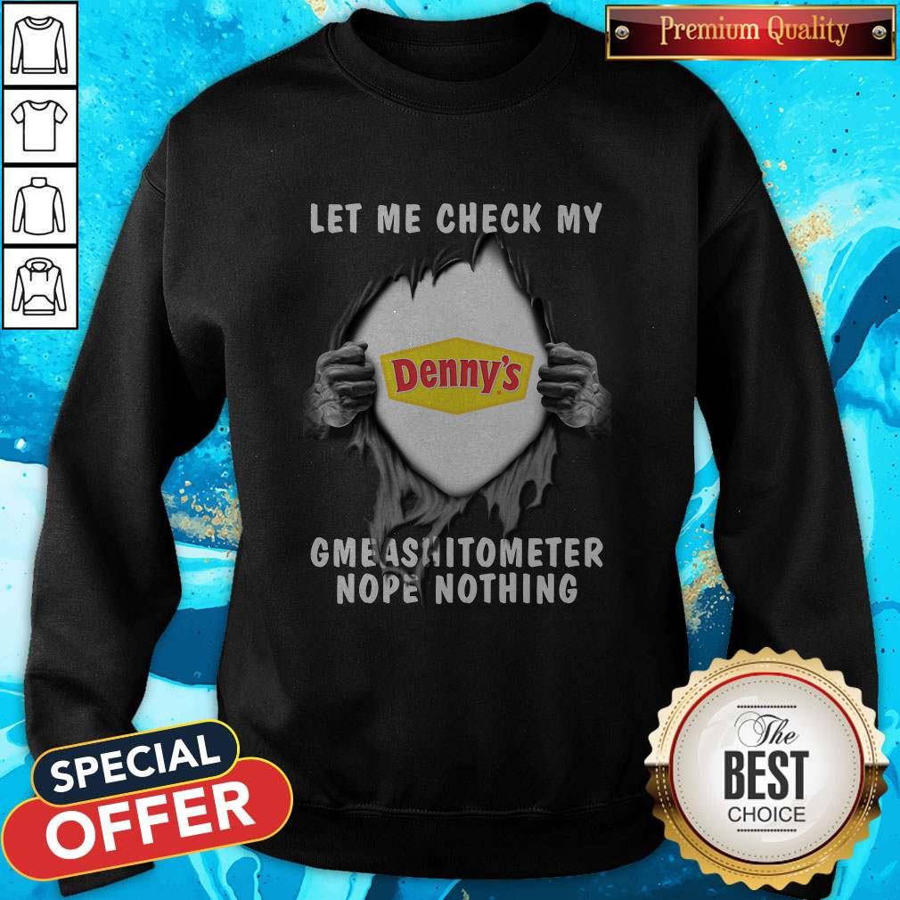 Blood Inside Me Let Me Check My Denny’s Gmeashitometer Nope Nothing Shirt - Image 4