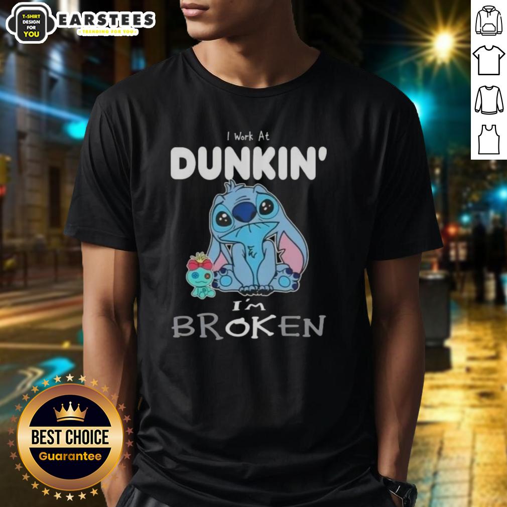 Funny Stitch I Work At Dunkin' I'm Broken T-Shirt