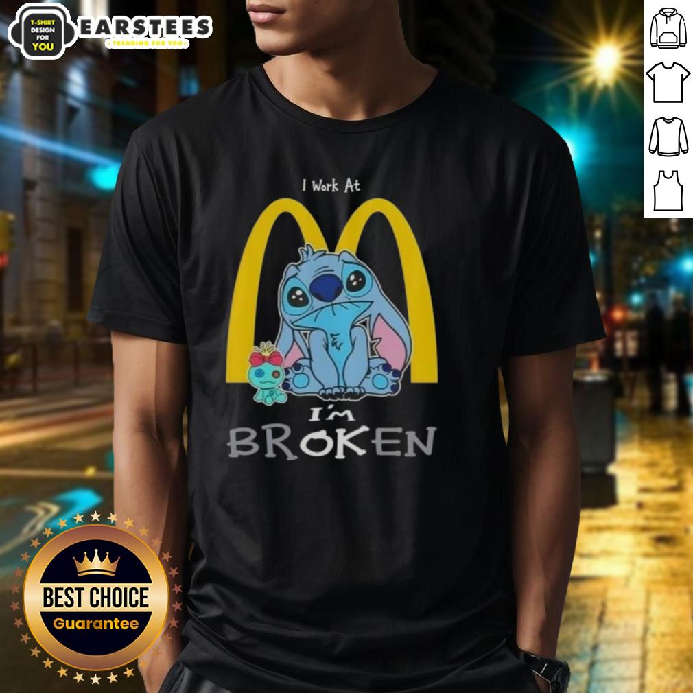 Funny Stitch I Work At Mcdonalds I'm Broken T-Shirt