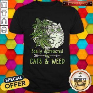 Easily Distrcted By Cats And Weed Shirt