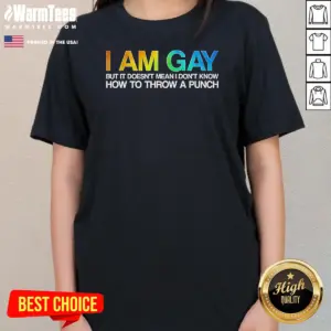 Alternative view of Hot I Am Gay But It Doesn'T Mean I Don'T Know How To Throw A Punch Shirt