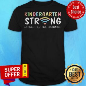 Nice Kindergarten Strong No Matter Wifi The Distance Shirt