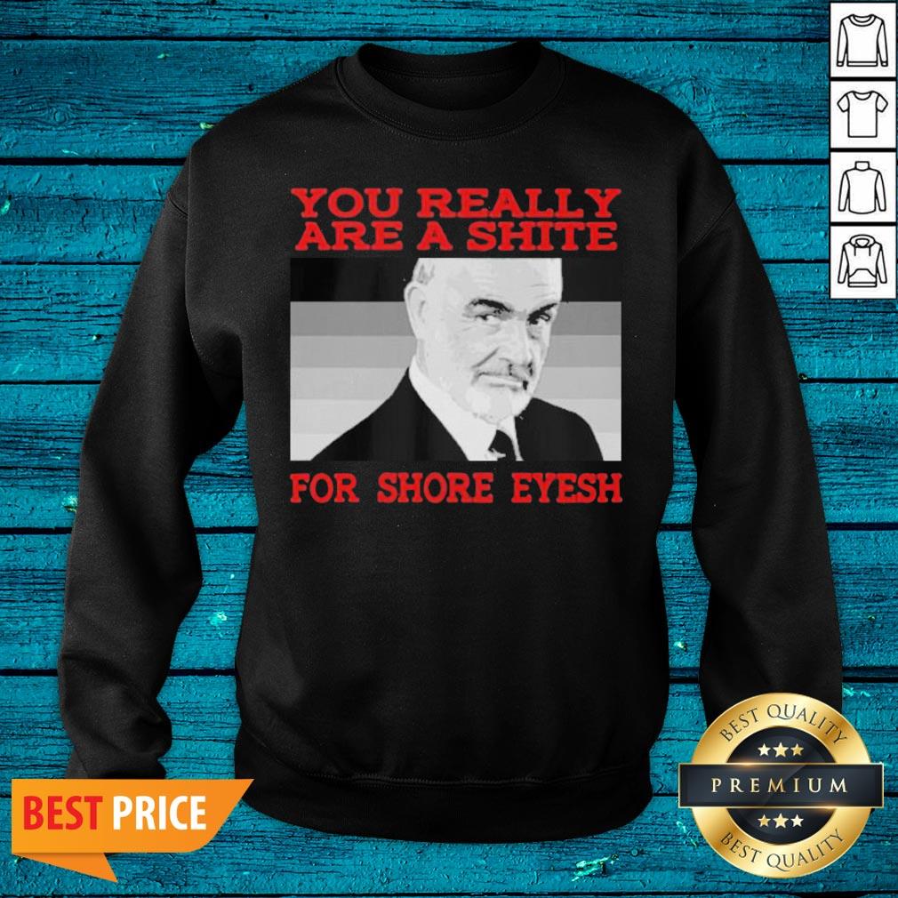 Perfect Rip Sean Connery 007 You Really Are A Shite For Shore Eyesh Shirt - Image 2