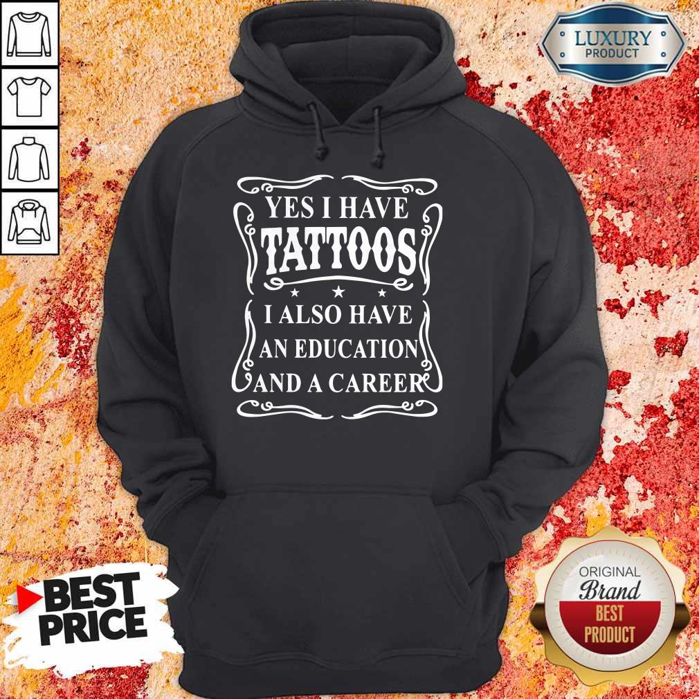 Perfect Yes I Have Tattoos I Also Have An Education And A Career Shirt - Image 3