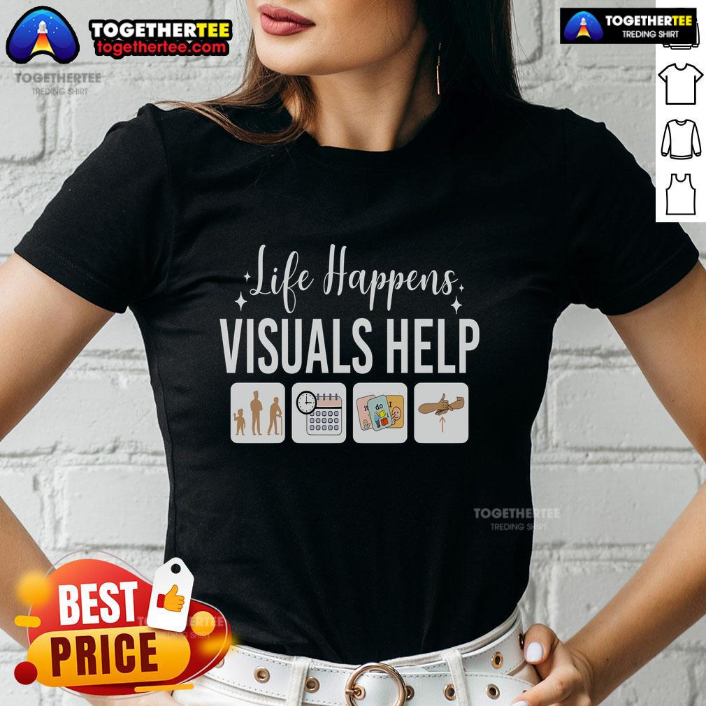 Top Life Happens Visuals Help Special Education Teacher Aide T-Shirt - Image 3