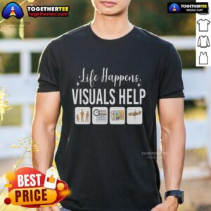 Top Life Happens Visuals Help Special Education Teacher Aide T-Shirt