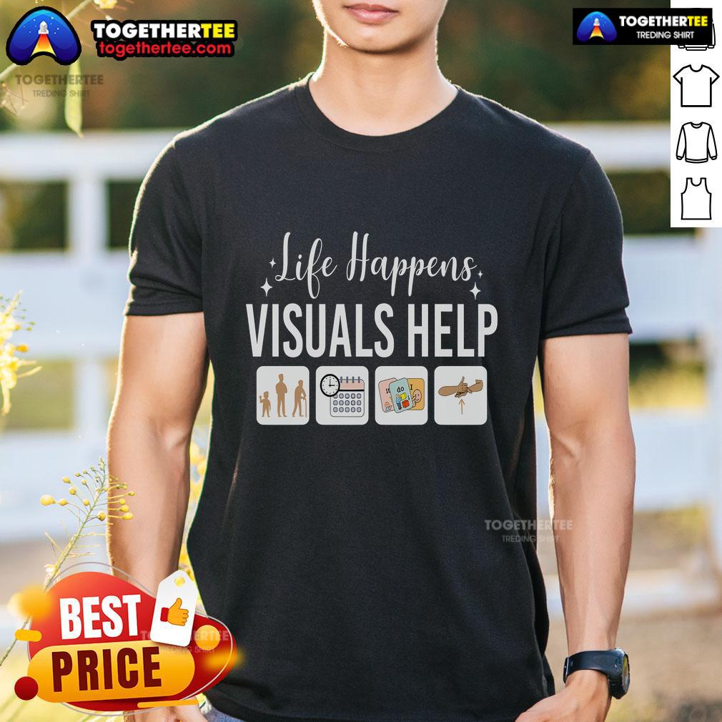 Top Life Happens Visuals Help Special Education Teacher Aide T-Shirt