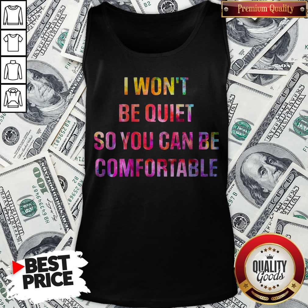 I Won’t Be Quiet So You Can Be Comfortable Shirt - Image 4