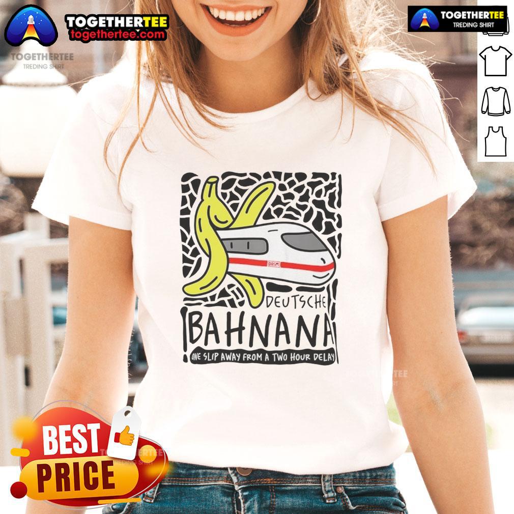 Awesome Deutshe Bahnana One Slip Away From A Two Hour Delay T-Shirt - Image 3