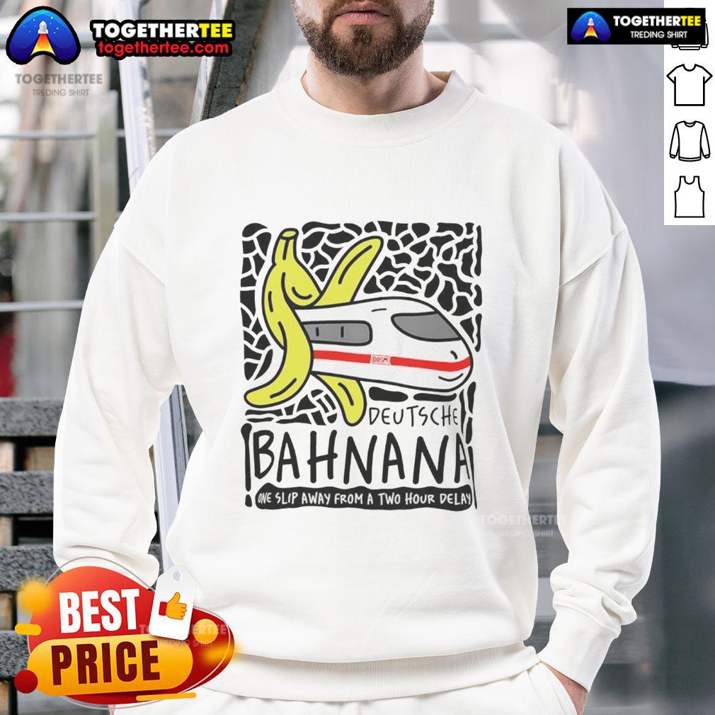 Awesome Deutshe Bahnana One Slip Away From A Two Hour Delay T-Shirt - Image 5