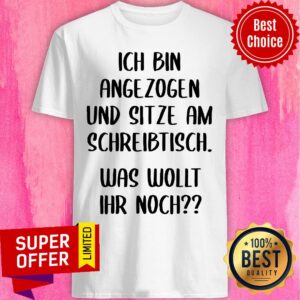 Ich Bin Angezogen Und Sitze Am Schreibtisch Shirt