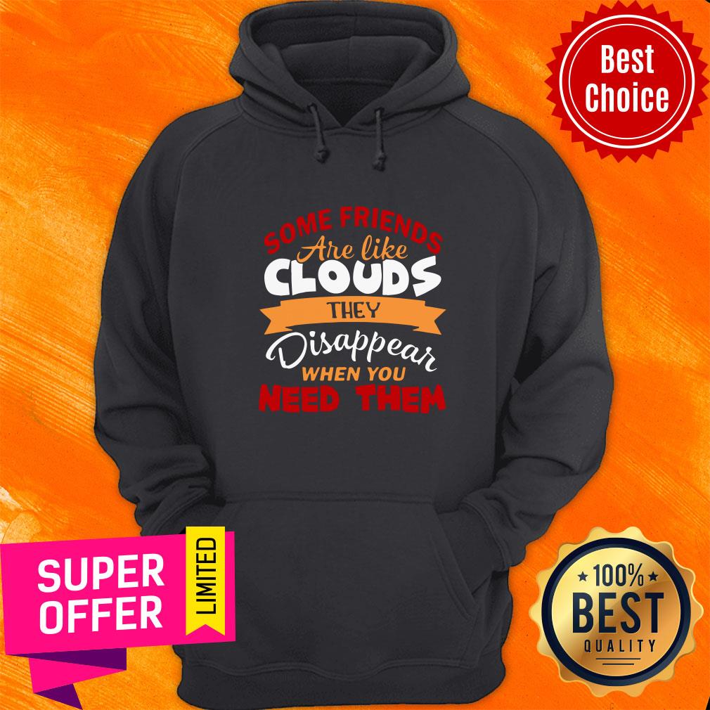 Some Friends Are Like Clouds They Disappear When You Need Them Friend Shirt - Image 5