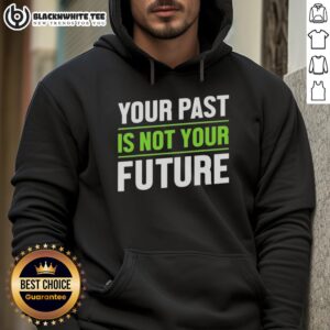 Alternative view of Good Your Past Is Not Your Future Mental Healths T-Shirt