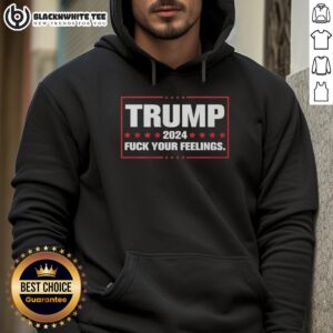 Alternative view of Hot Trump 2024 Fck Your Feelings T-Shirt