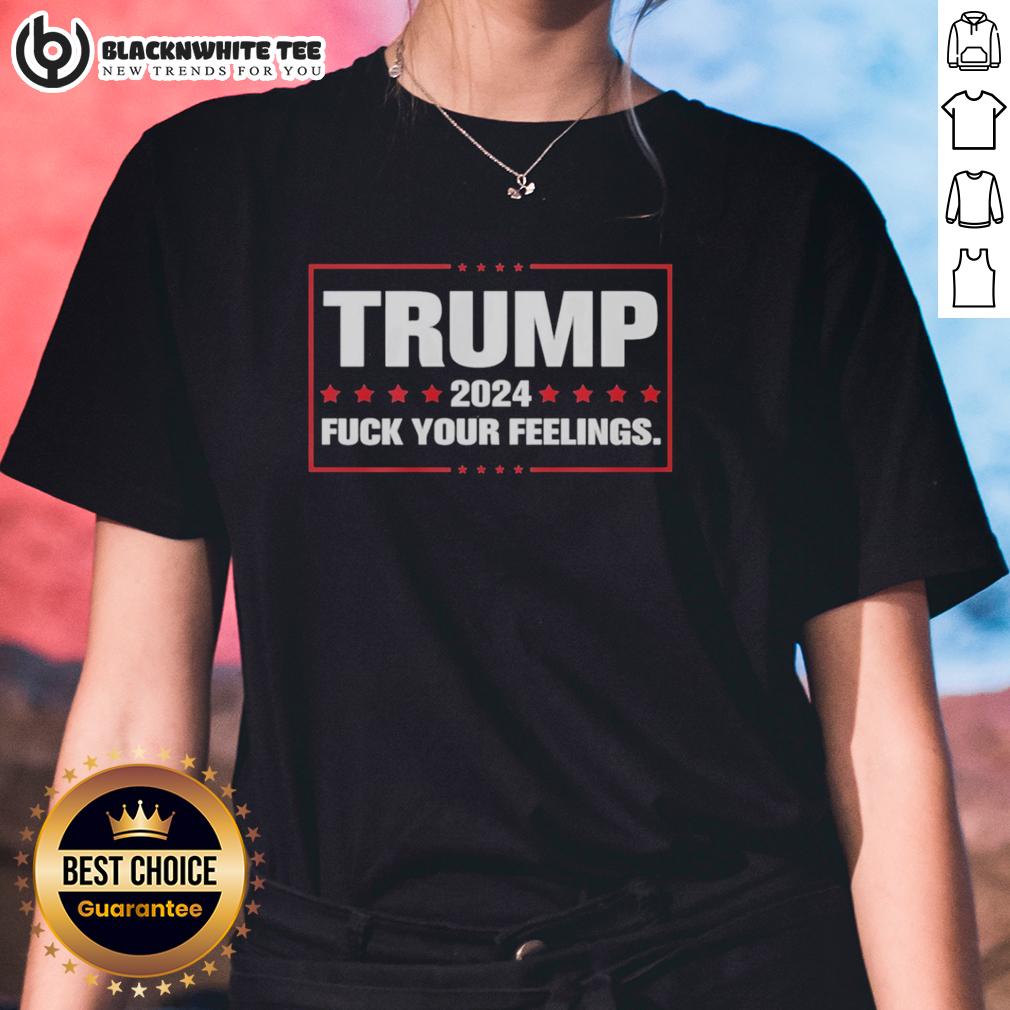 Hot Trump 2024 Fck Your Feelings T-Shirt - Image 3