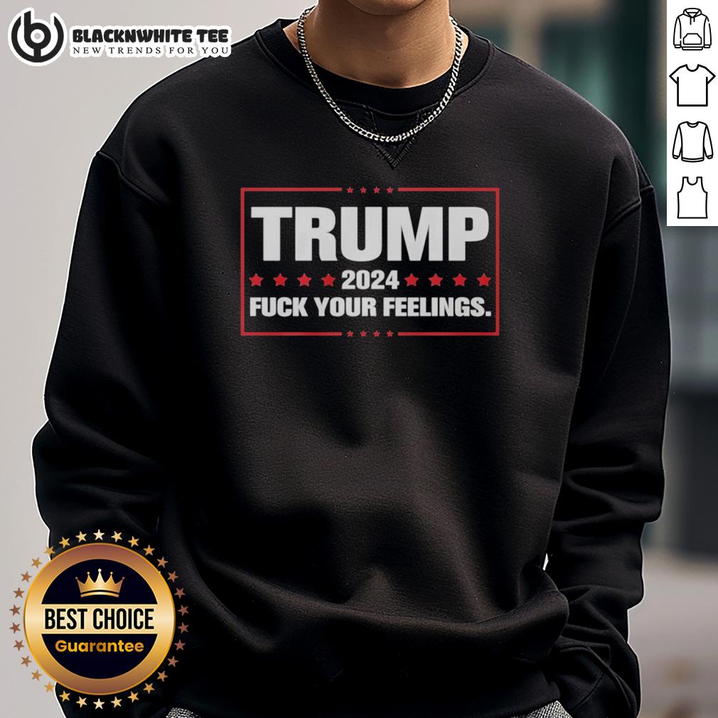 Hot Trump 2024 Fck Your Feelings T-Shirt - Image 5