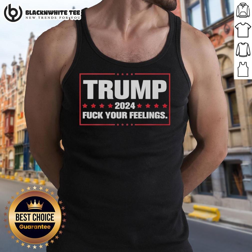 Hot Trump 2024 Fck Your Feelings T-Shirt - Image 4