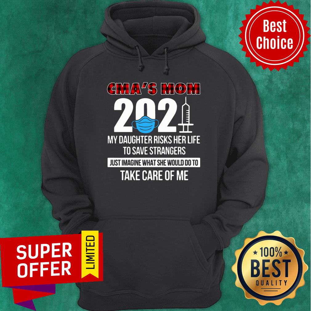 CMA's Mom 2021 My Daughter Risks Her Life Just Imagine Would Do Take Care Me Shirt - Image 2