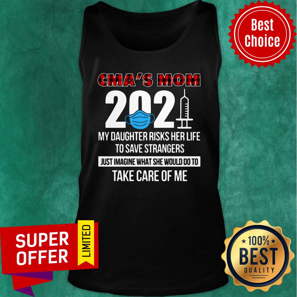 CMA's Mom 2021 My Daughter Risks Her Life Just Imagine Would Do Take Care Me Shirt - Image 4