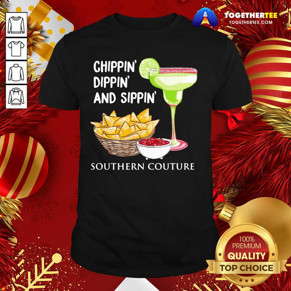 Original Chippin Dippin And Sippin Southern Couture Shirt