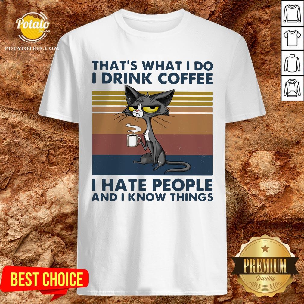 Good Cat That’s What I Do I Drink Coffee I Hate People And I Now Things Vintage Shirt