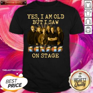 Love Yes I Am Old But I Saw Kansas Band On Stage Shirt