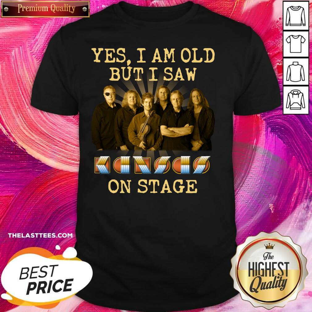 Love Yes I Am Old But I Saw Kansas Band On Stage Shirt