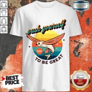 Push Yourself 2022 To Be Great Shirt
