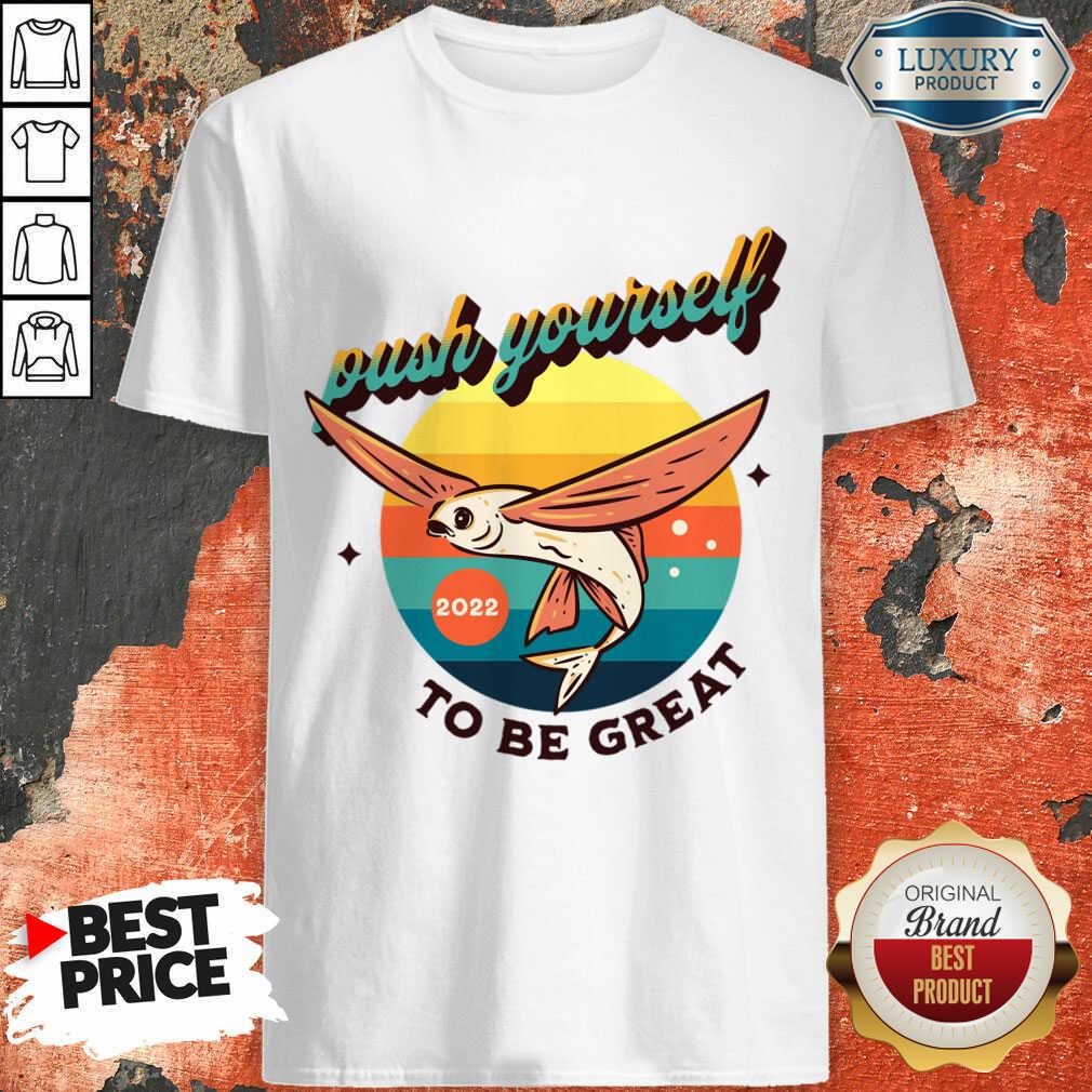 Push Yourself 2022 To Be Great Shirt