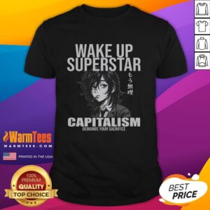 Funny Wake Up Superstar Capitalism Demands Your Sacrifice Anime T-Shirt