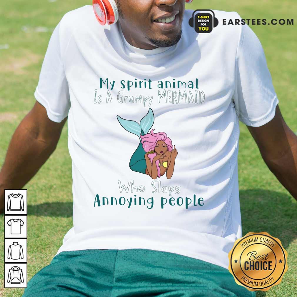 Funny My Spirit Animal Is A Grumpy Mermaid Who Slaps Annoying People Shirt