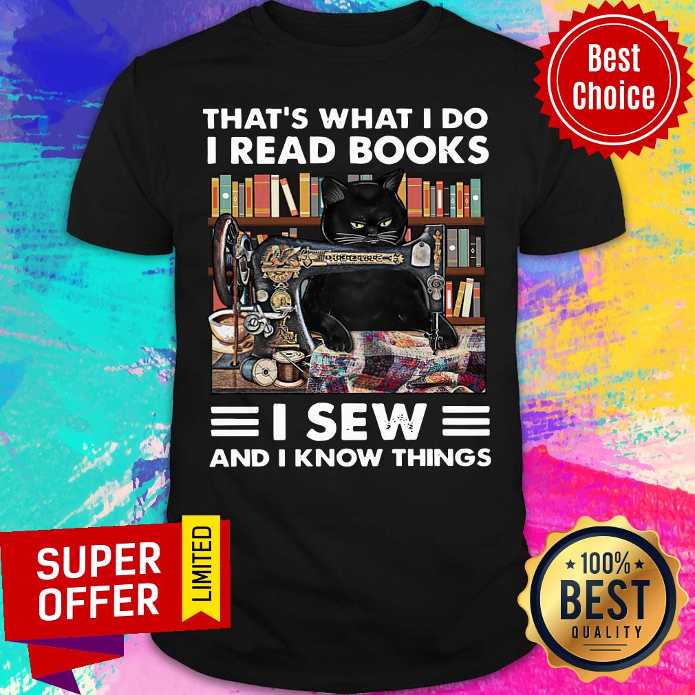 Black Cat That's What I Do I Read Books I Sew And I Know Things Shirt